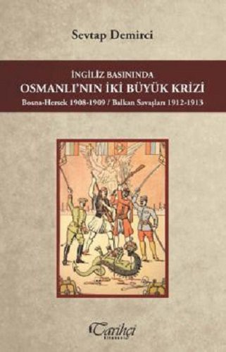 İngiliz Basınında Osmanlı'nın İki Büyük Krizi Bosna-Hersek 1908-1909 / Balkan Savaşları 1912-1913 kitap kapağı
