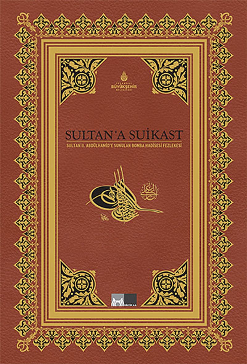 Sultan'a Suikast Sultan II.Abdülhamid'e Sunulan Bomba Hadisesi Fezlekesi kitap kapağı