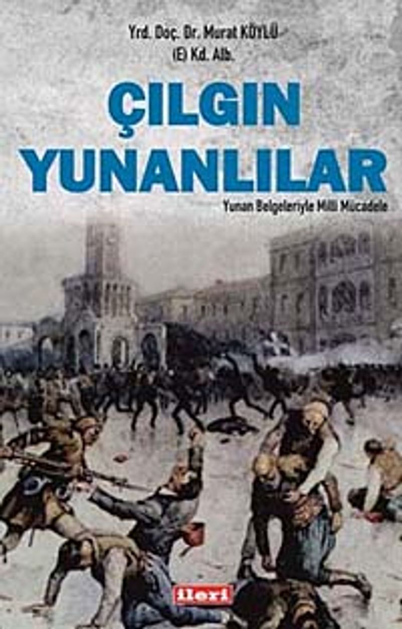 Çılgın Yunanlılar Yunan Belgeleriyle Milli Mücadele kitap kapağı