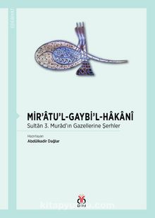 Mir’atu’l-Gaybi’l-Hakani & Sultan 3. Murad’ın Gazellerine Şerhler kitap kapağı