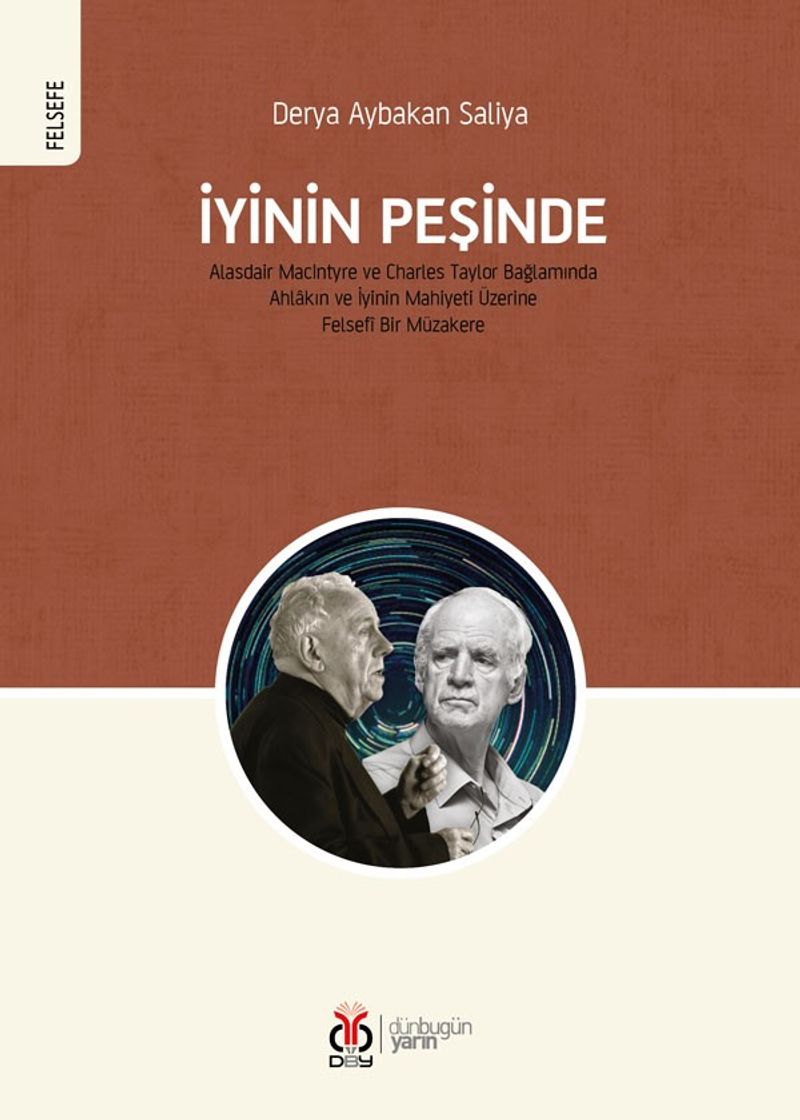 İyinin Peşinde & Alasdair MacIntyre ve Charles Taylor Bağlamında Ahlakın ve İyinin Mahiyeti Üzerine Felsefî Bir Müzakere kitap kapağı