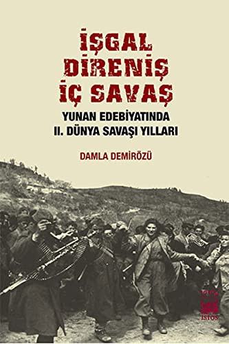 İşgal Direniş İç Savaş Yunan Edebiyatında II. Dünya Savaşı Yılları kitap kapağı