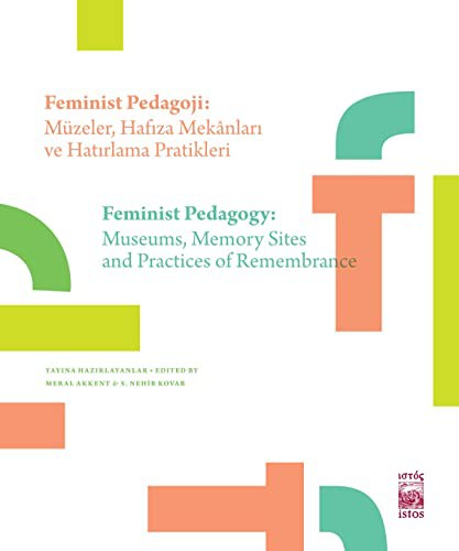 Feminist Pedagoji: Müzeler, Hafıza Mekanları ve Hatırlama Pratikleri Femınıst Pedagogy: Museums, Memory Sites, Practices Of Remembrance kitap kapağı