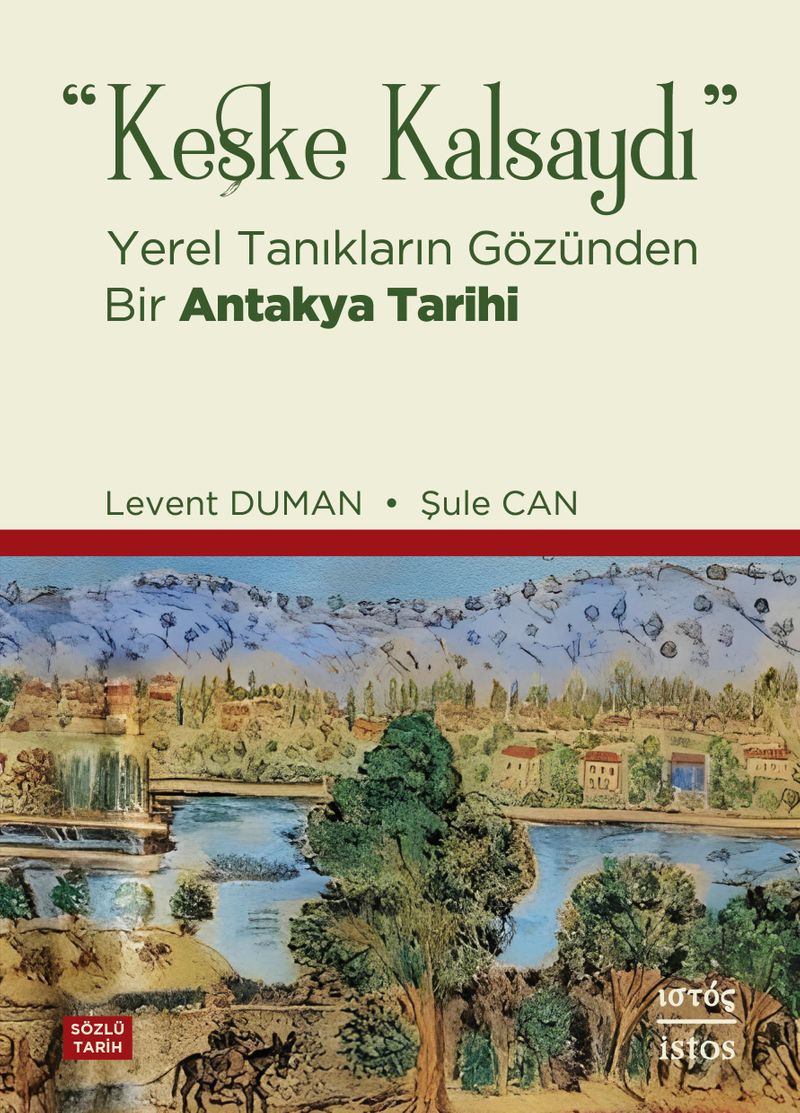 Keşke Kalsaydı Yerel Tanıkların Gözünden Bir Antakya Tarihi kitap kapağı