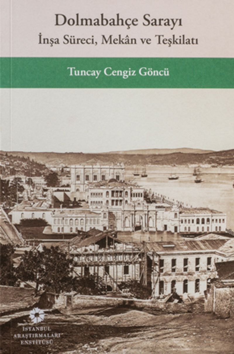 Dolmabahçe Sarayı İnşa Süreci, Mekan ve Teşkilatı kitap kapağı