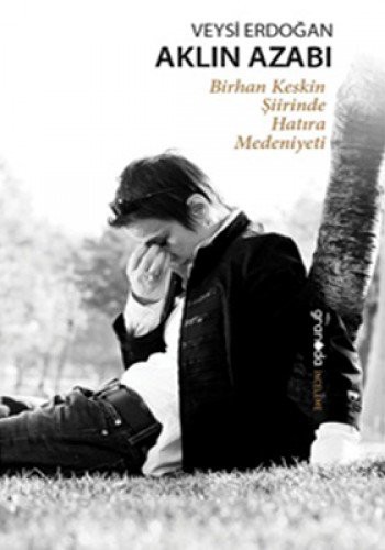 Aklın Azabı Birhan Keskin Şiirinde Hatıra Medeniyeti kitap kapağı