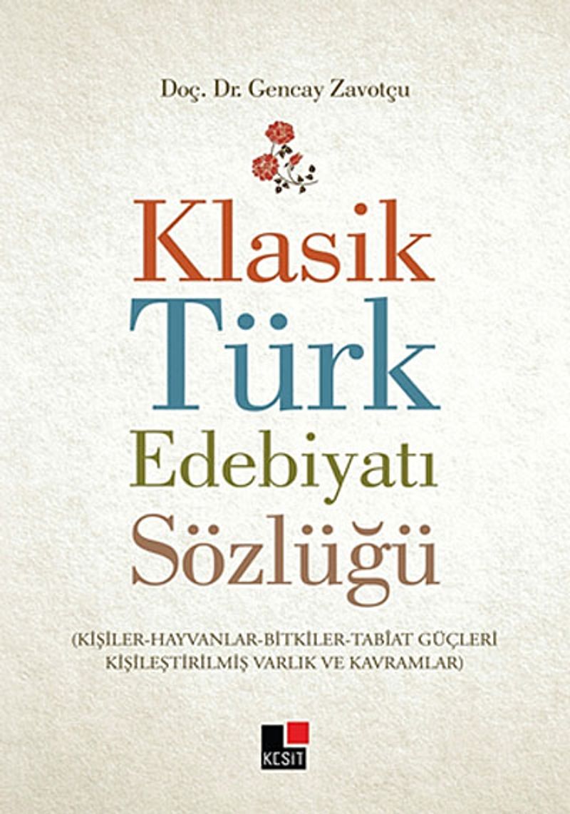 Klasik Türk Edebiyatı Sözlüğü (Kişiler-Hayvanlar-Bitkiler-Tabiat Güçleri-Kişileştirilmiş Varlık ve Kavramlar) kitap kapağı