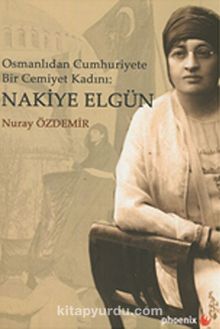 Osmanlıdan Cumhuriyete Bir Cemiyet Kadını: Nakiye Elgün kitap kapağı