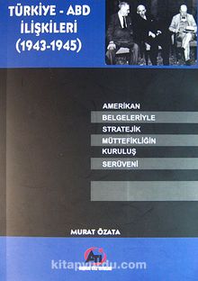 Türkiye-ABD İlişkileri (1943-1945) & Amerikan Belgeleriyle Stratejik Müttefikliğin Kuruluş Serüveni kitap kapağı