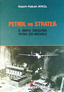 Petrol ve Strateji: II. Dünya Savaşı'nda Petrol İçin Mücadele kitap kapağı