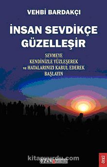 İnsan Sevdikçe Güzelleşir & Sevmeye Kendinizle Yüzleşerek ve Hatalarınızı Kabul Ederek Başlayın kitap kapağı