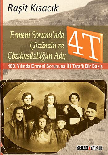 Ermeni Sorunu'nda Çözümün ve Çözümsüzlüğün Adı: 4T 100. Yılında Ermeni Sorununa İki Taraflı Bir Bakış kitap kapağı