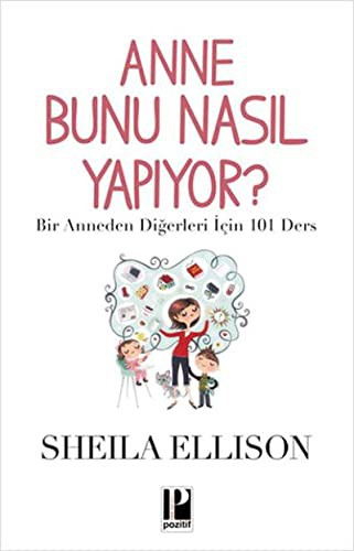 Anne Bunu Nasıl Yapıyor? & Bir Anneden Diğerleri İçin 101 Ders kitap kapağı