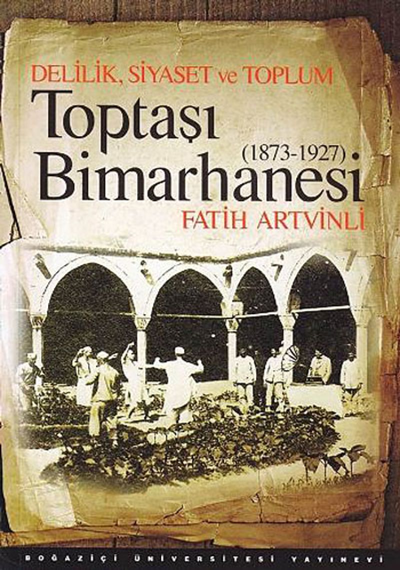 Toptaşı Bimarhanesi 1873-1927 Delilik, Siyaset ve Toplum kitap kapağı