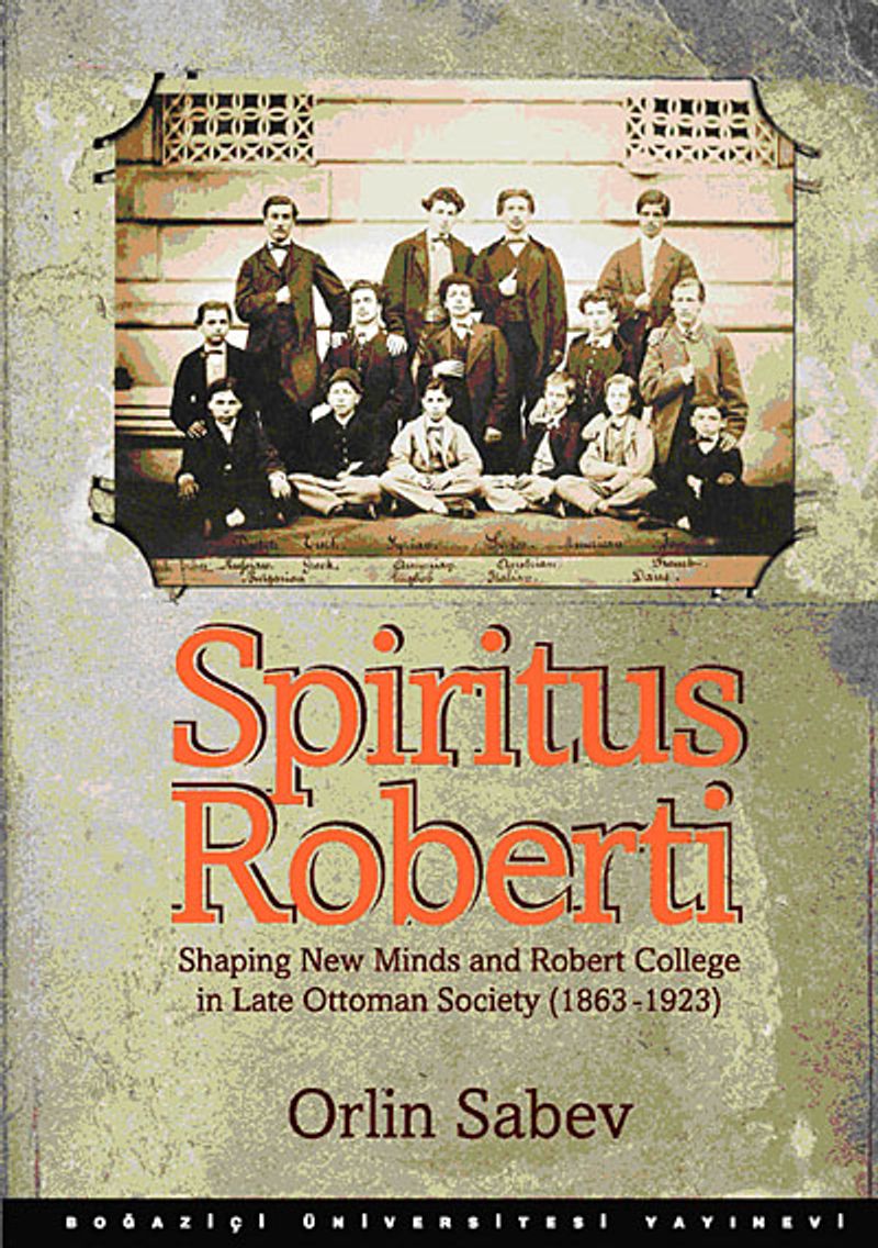 Spiritus Roberti Shaping New Minds and Robert College in Late Ottoman Society (1863-1923) kitap kapağı