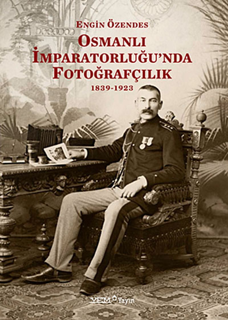 Osmanlı İmparatorluğu'nda Fotoğrafçılık 1839-1923 kitap kapağı