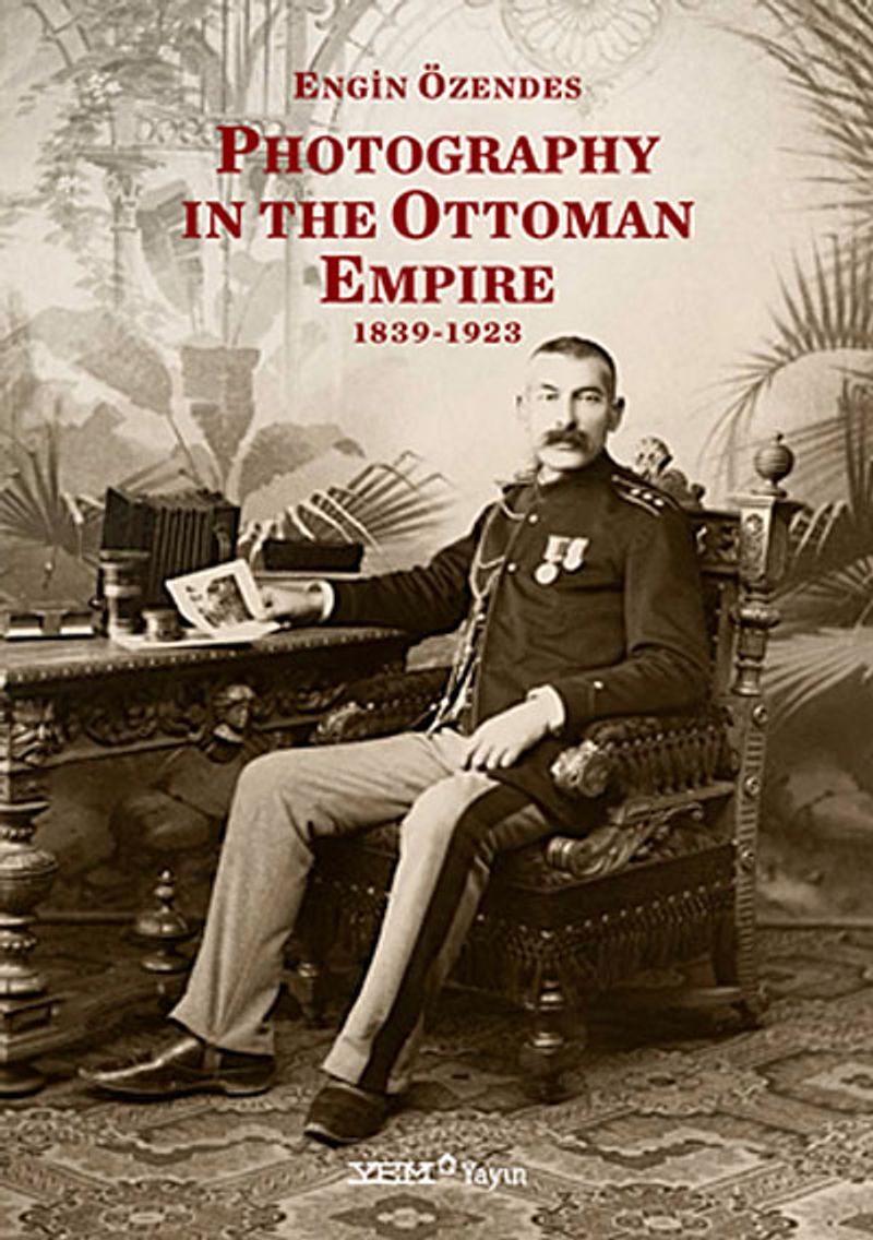 Photography In The Ottoman Empire 1839-1923 kitap kapağı
