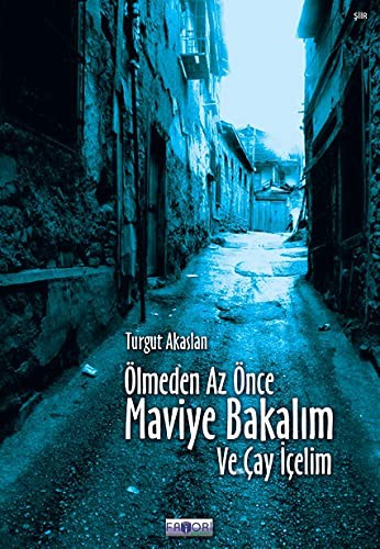 Ölmeden Az Önce Maviye Bakalım ve Çay İçelim kitap kapağı