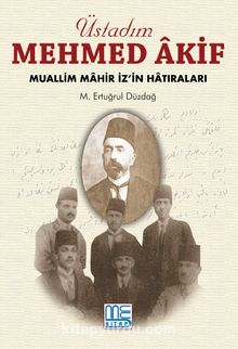 Üstadım Mehmed Akif & Muallim Mahir İz'in Hatıraları kitap kapağı