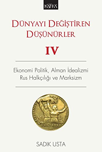 Dünyayı Değiştiren Düşünürler 4 Ekonomi Politik, Alman İdealizmi, Rus Halkçılığı ve Marksizm kitap kapağı