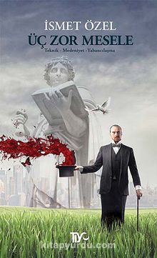 Üç Zor Mesele & Teknik-Medeniyet-Yabancılaşma kitap kapağı