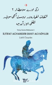 İltifat Ağyaredir Dost Acı Söyler & Türkçe Üzerine Mülahazalar 2 kitap kapağı