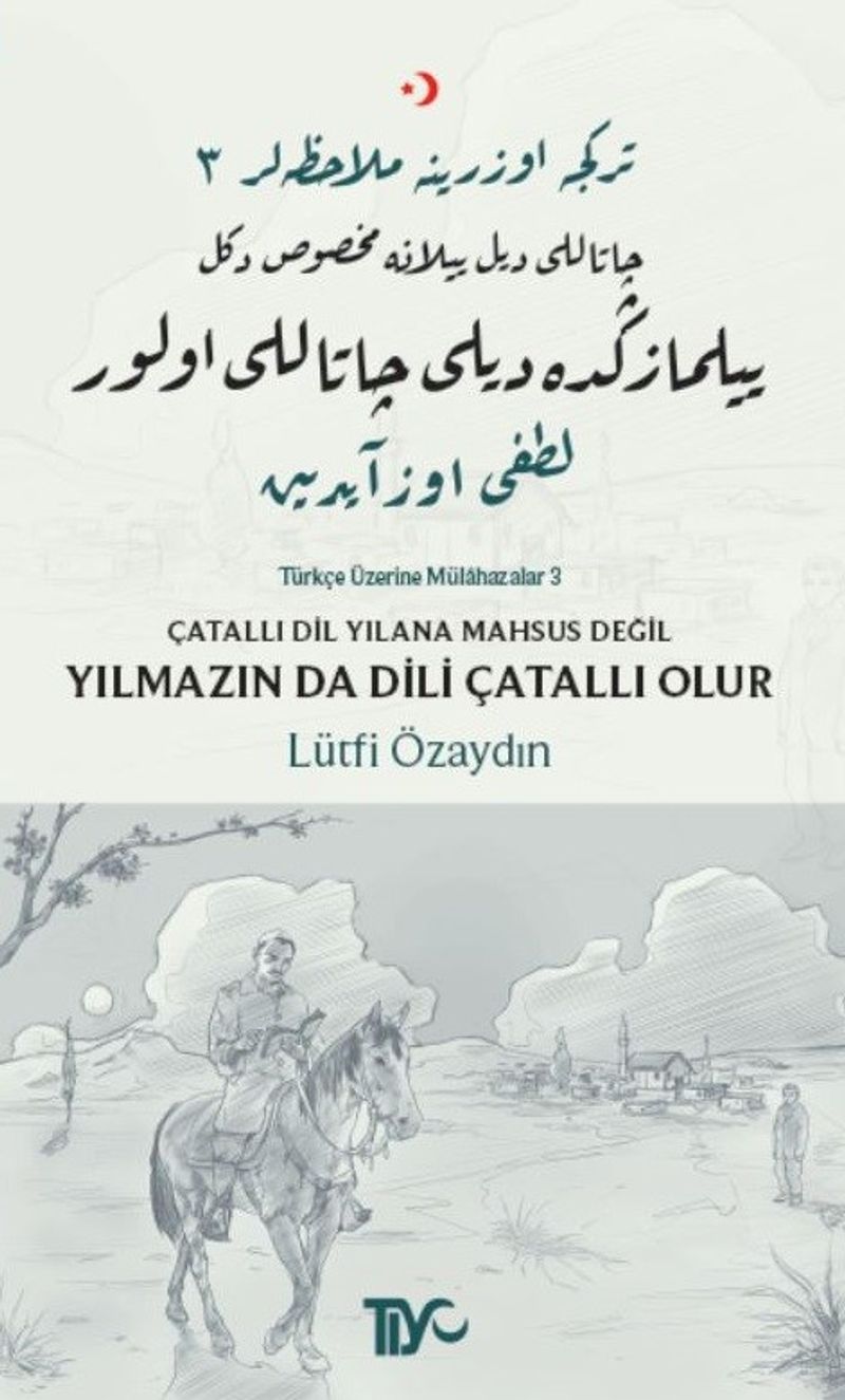 Çatallı Dil Yılana Mahsus Değil, Yılmazın Da Dili Çatallı Olur Türkçe Üzerine Mülahazalar III kitap kapağı