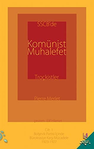 SSCB'de Komünist Muhalefet Troçkistler Cilt:1 & Bolşevik Partisi İçinde Bürokrasiye Karşı Mücadele 1923-1927 kitap kapağı