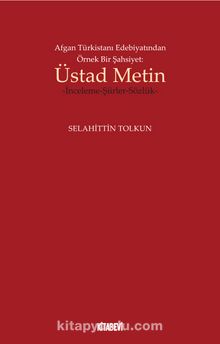 Afgan Türkistanı Edebiyatından Örnek Bir Şahsiyet: Üstad Metin İnceleme-Şiirler-Sözlük kitap kapağı