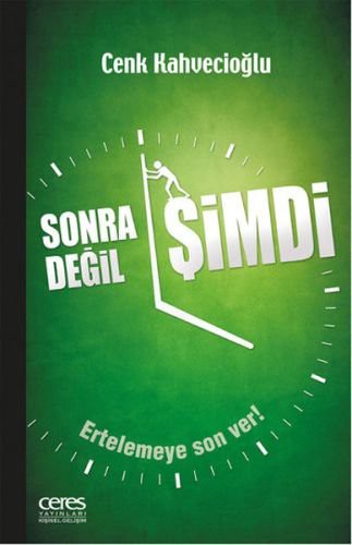 Sonra Değil Şimdi Ertelemeye Son Ver! kitap kapağı