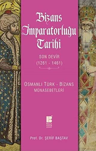 Bizans İmparatorluğu Tarihi Son Devir (1261-1461) Osmanlı Türk-Bizans Münasebetleri kitap kapağı