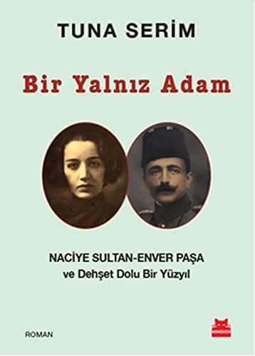 Bir Yalnız Adam Naciye Sultan-Enver Paşa ve Dehşet Dolu Bir Yüzyıl kitap kapağı