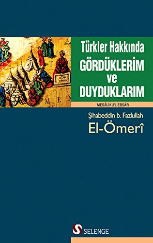 Türkler Hakkında Gördüklerim ve Duyduklarım (Mesaliku'l Ebsar) kitap kapağı