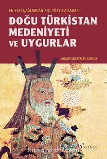 Eski Çağlardan XIX. Yüzyıl'a Kadar Doğu Türkistan Medeniyeti ve Uygurlar kitap kapağı
