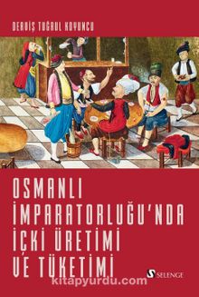 Osmanlı İmparatorluğu’nda İçki Üretimi ve Tüketimi kitap kapağı