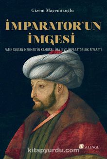 İmparator’un İmgesi & Fatih Sultan Mehmed’in Kamusal İmajı ve İmparatorluk Siyaseti kitap kapağı