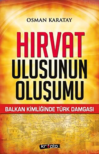 Hırvat Ulusunun Oluşumu & Balkan Kimliğinde Türk Damgası kitap kapağı