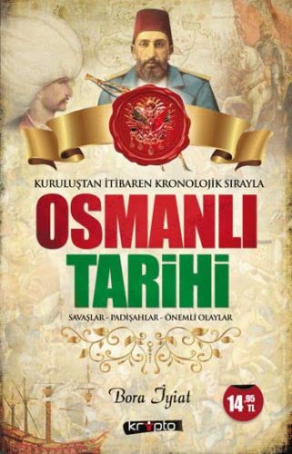 Kuruluştan İtibaren Kronolojik Sırayla Osmanlı Tarihi & Savaşlar - Padişahlar - Önemli Olaylar kitap kapağı