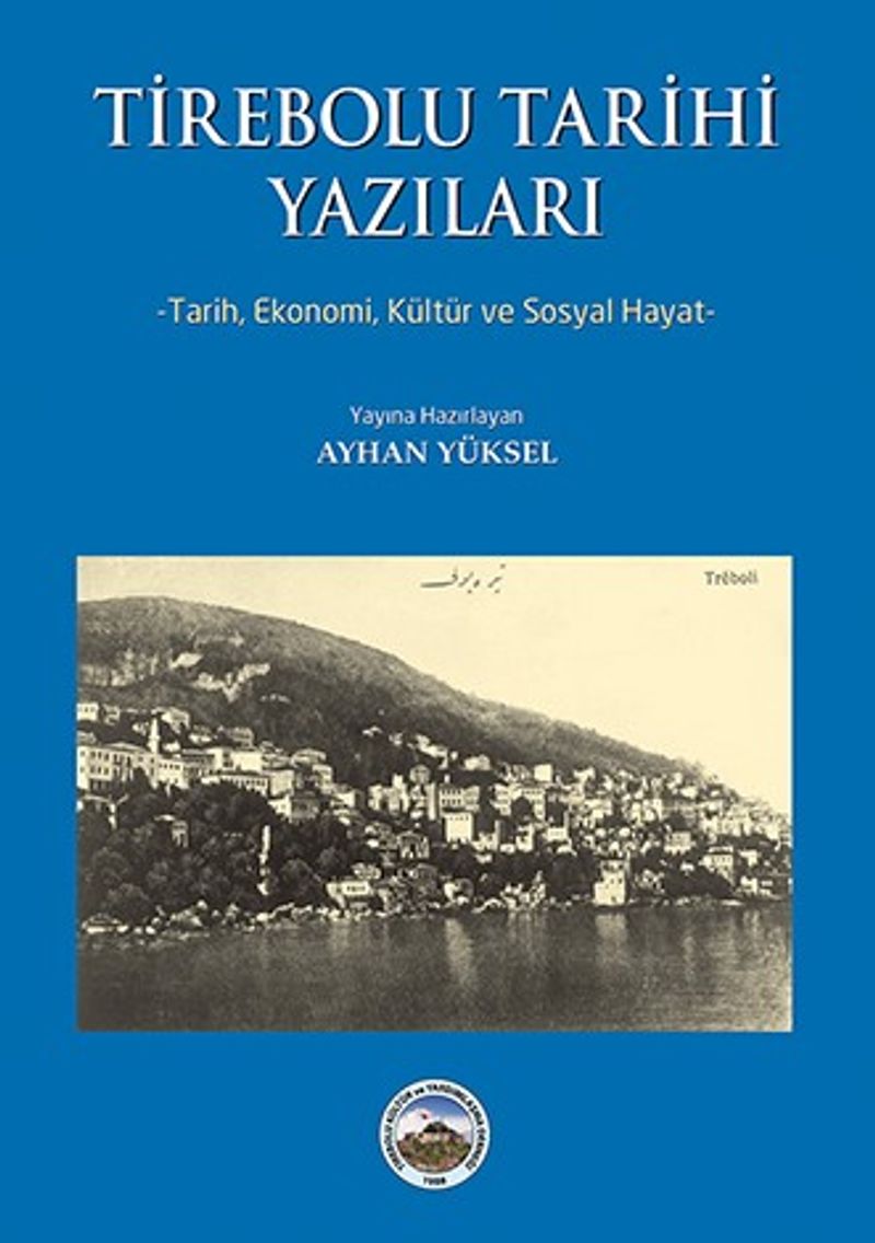 Tirebolu Tarihi Yazıları Tarih, Ekonomi, Kültür ve Sosyal Hayat kitap kapağı