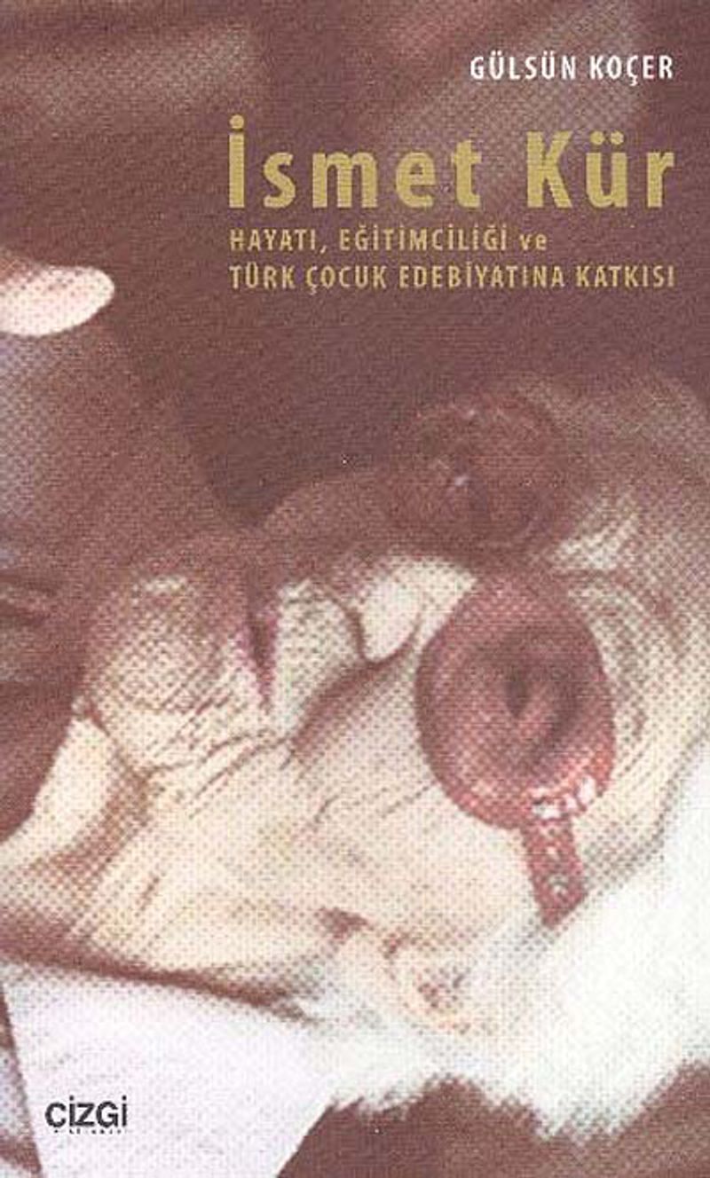 İsmet Kür Hayatı, Eğitimciliği ve Türk Çocuk Edebiyatına Katkısı kitap kapağı