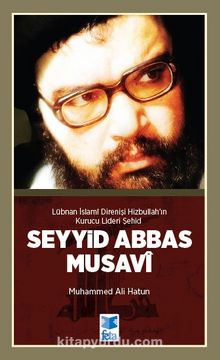 Şehid Abbas Musavi & Lübnan İslami Direnişi Hizbullah’ın Kurucu Lideri kitap kapağı
