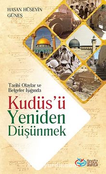 Tarihi Olaylar ve Belgeler Işığında Kudüs'ü Yeniden Düşünmek kitap kapağı