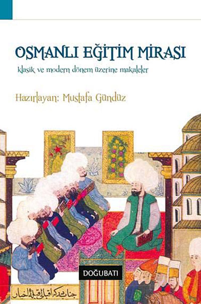 Osmanlı Eğitim Mirası Klasik ve Modern Dönem Üzerine Makaleler kitap kapağı