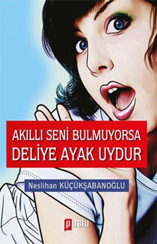 Akıllı Seni Bulmuyorsa Deliye Ayak Uydur kitap kapağı