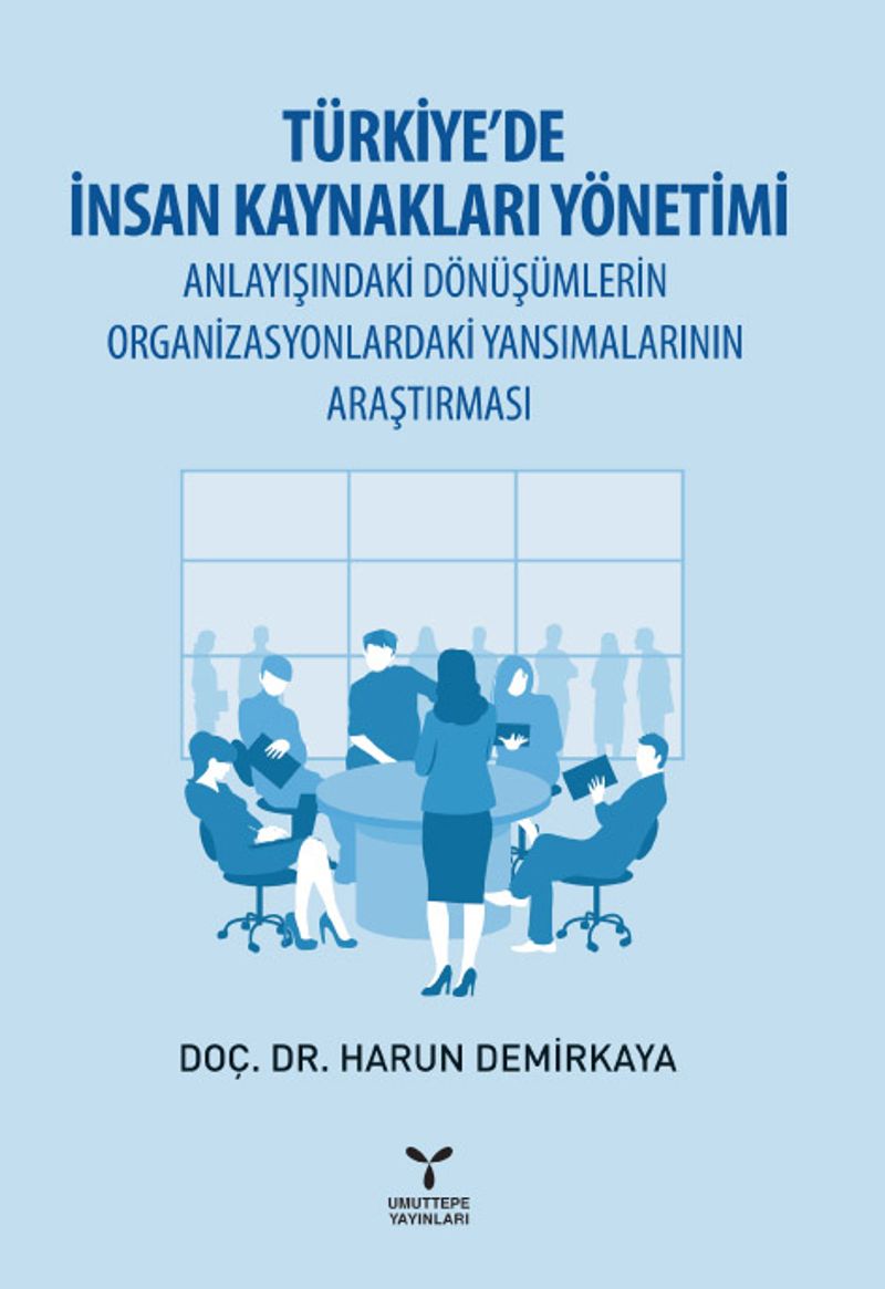 Türkiye'de İnsan Kaynakları Yönetimi Anlayışındaki Dönüşümlerin Organizasyonlardaki Yansımalarının Araştırması kitap kapağı