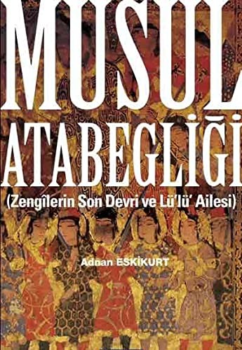 Musul Atabegliği (Zengilerin Son Devri ve Lü'lü' Ailesi) kitap kapağı