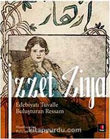 İzzet Ziya & Edebiyatı Tuvalle Buluşturan Ressam kitap kapağı