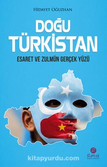 Doğu Türkistan & Esaret ve Zulmün Gerçek Yüzü kitap kapağı