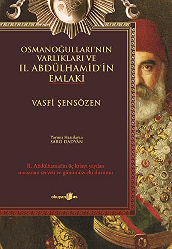 Osmanoğulları'nın Varlıkları ve II. Abdülhamid'in Emlaki & II. Abdülhamid'in Üç Kıtaya Yayılan Muazzam Serveti ve Günümüzdeki Durumu kitap kapağı