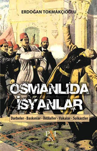 Osmanlı'da İsyanlar Darbeler - Baskınlar - İhtilaller - Vakalar - Suikastler kitap kapağı